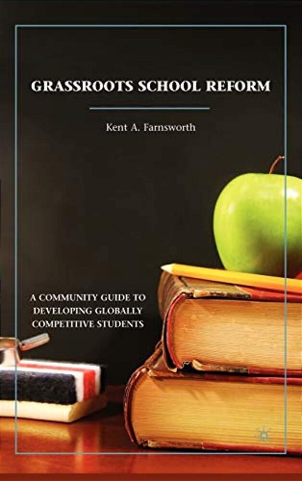 Grassroots School Reform: A Community Guide To Developing Globally Competitive Students-..