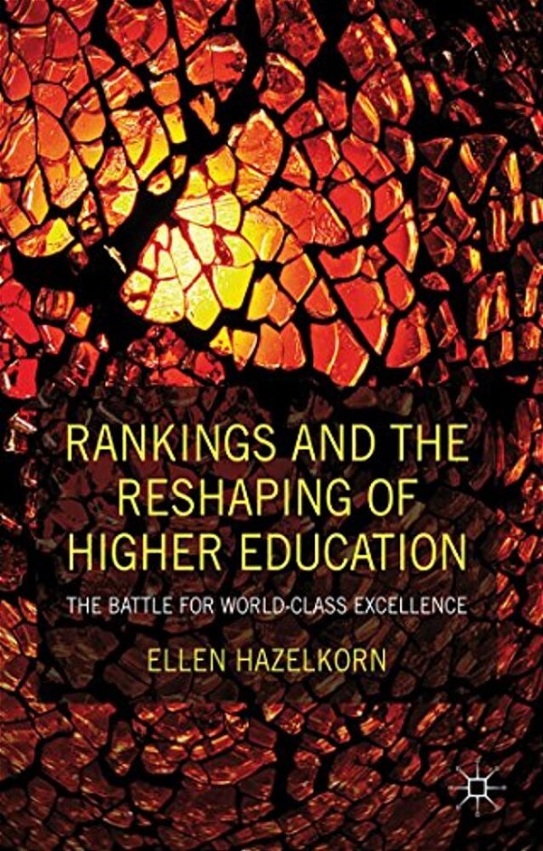 Rankings And The Reshaping Of Higher Education: The Battle For World-Class Excellence-..