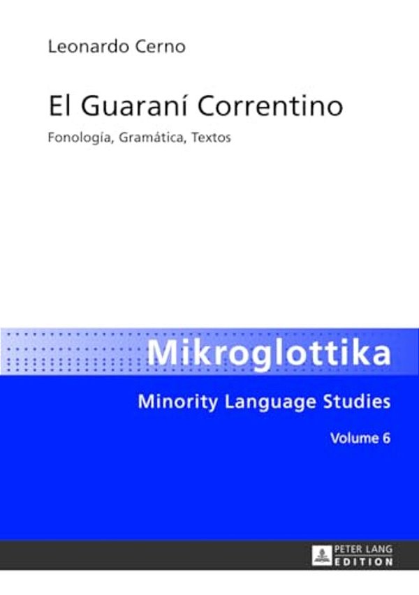El Guaraní Correntino: Fonología, Gramática, Textos-..