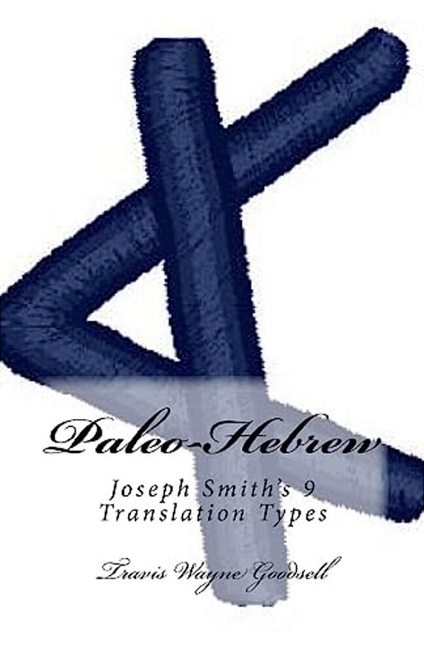 Paleo-Hebrew: Joseph Smith's 9 Translation Types-..