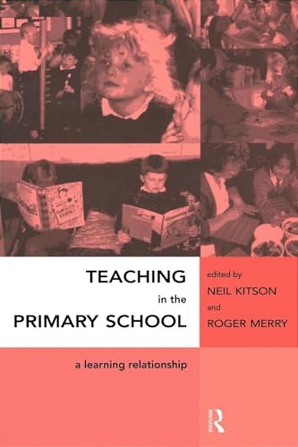 Teaching In The Primary School: A Learning Relationship-..