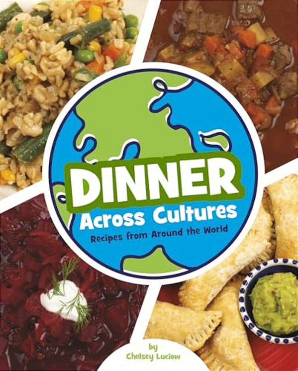 Dinner Across Cultures: Recipes From Around The World-..