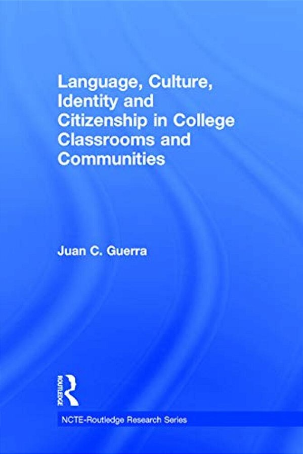 Language, Culture, Identity And Citizenship In College Classrooms And Communities-..