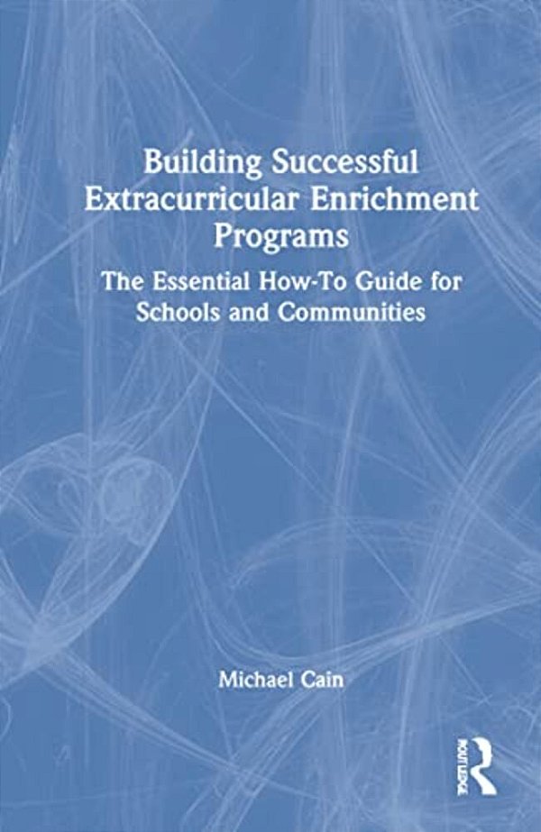 Building Successful Extracurricular Enrichment Programs: The Essential How-To Guide For Schools And Communities-..