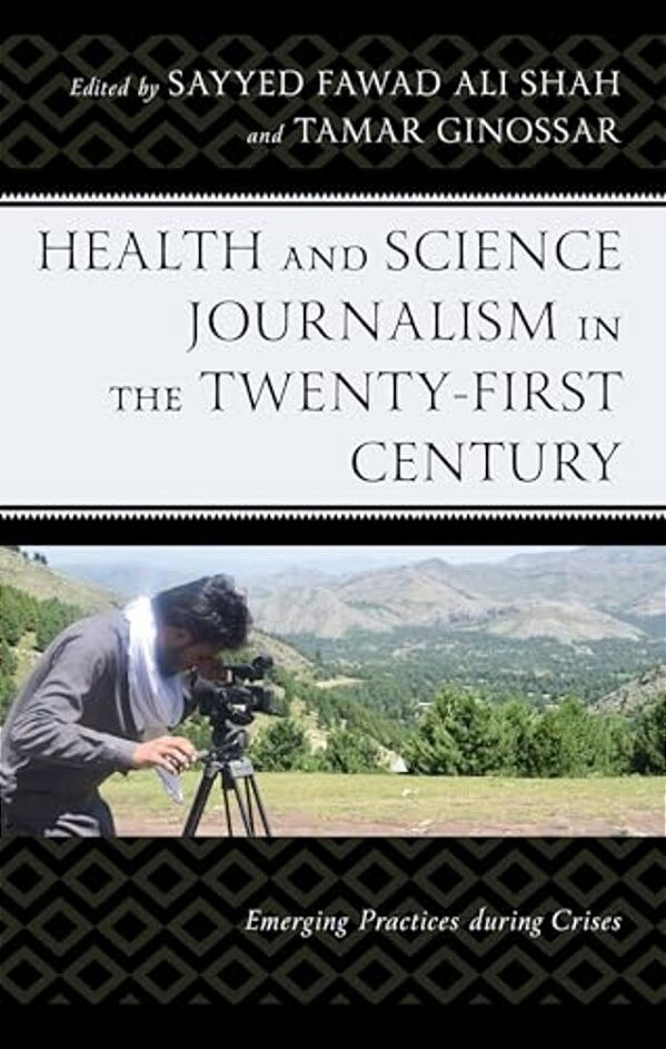 Health And Science Journalism In The Twenty-First Century: Emerging Practices During Crises-..