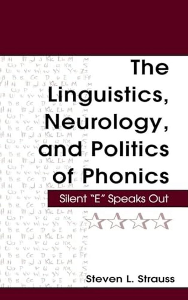 The Linguistics, Neurology, And Politics Of Phonics: Silent "E" Speaks Out-..