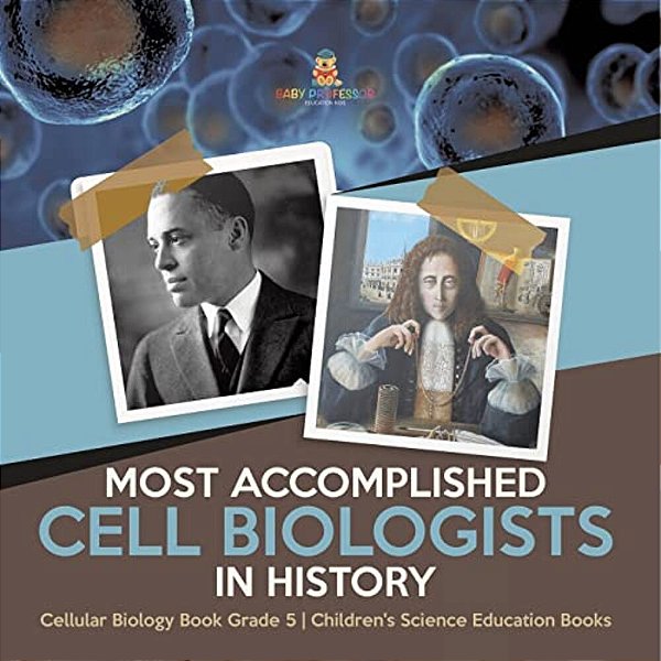 Most Accomplished Cell Biologists In History Cellular Biology Book Grade 5 Children's Science Education Books-..