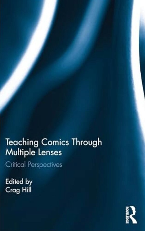 Teaching Comics Through Multiple Lenses: Critical Perspectives-..