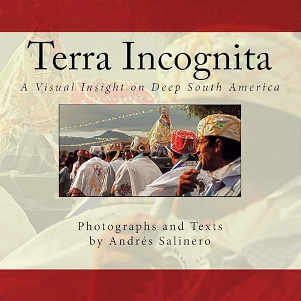 Terra Incognita Volume Two: A Visual Insight On The Cultural And Natural Heritage Of South America-..