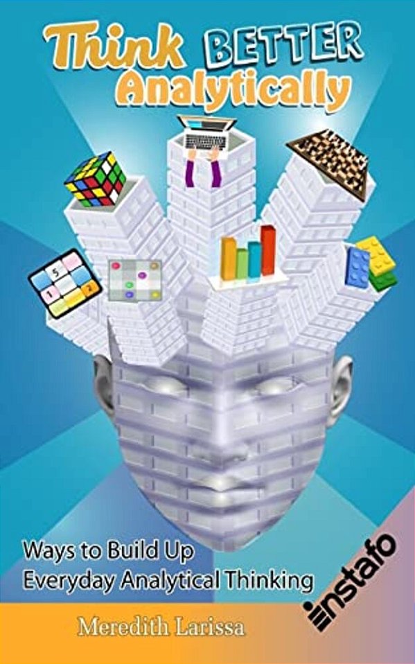 Think Better Analytically: Ways To Build Up Everyday Analytical Thinking-..