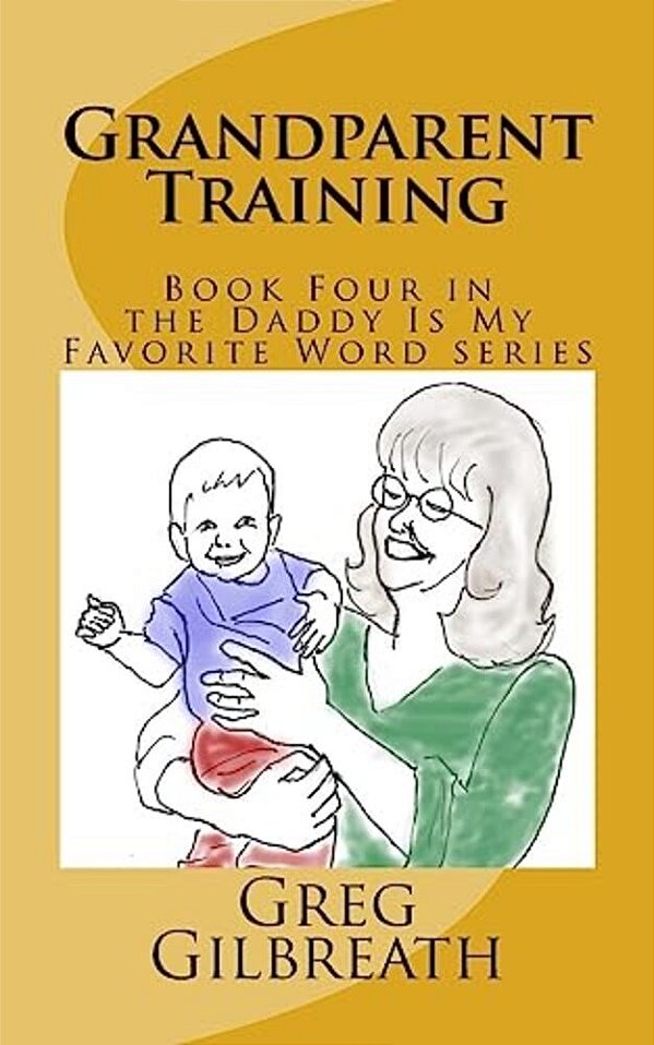 Grandparent Training: Book Four In The Daddy Is My Favorite Word Series-..