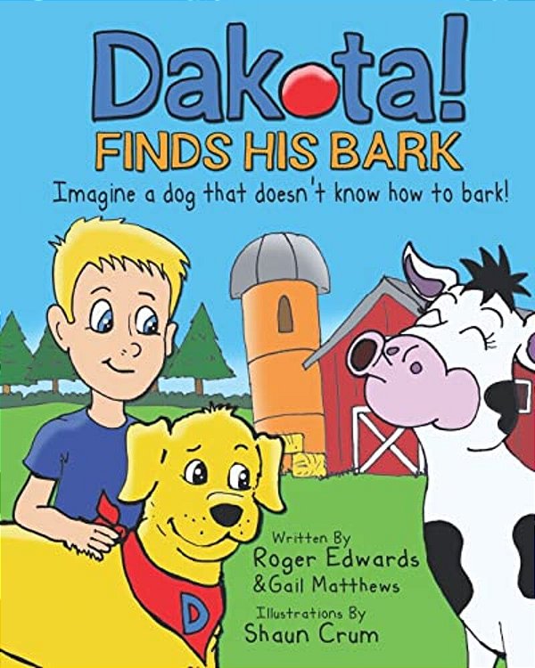 Dakota Finds His Bark: Imagine A Dog That Doesn't Know How To Bark!-..