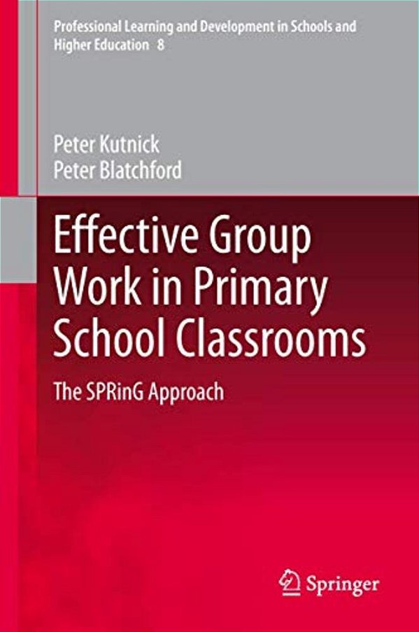 Effective Group Work In Primary School Classrooms: The Spring Approach-..