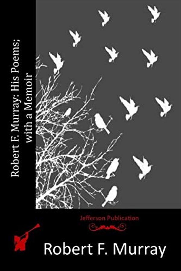 Robert F. Murray: His Poems; With A Memoir-..