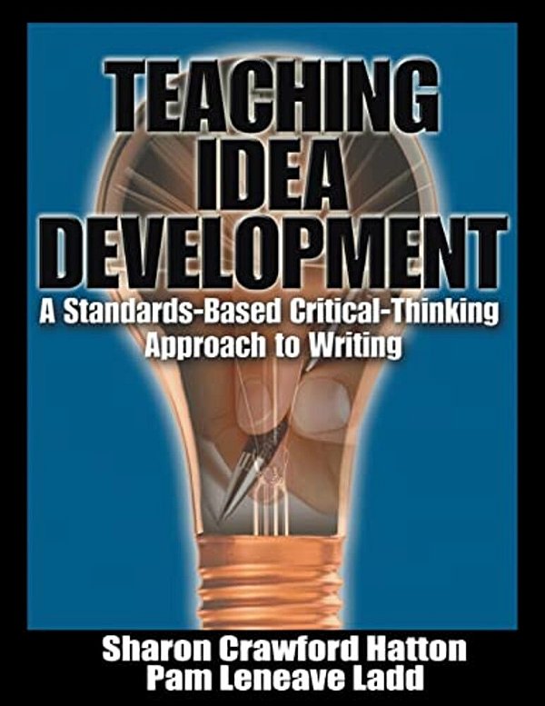 Teaching Idea Develipment: A Standards-Based Critical-Thinking Approach To Writing-..