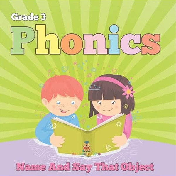Grade 3 Phonics: Name And Say That Object (Phonics Books)-..