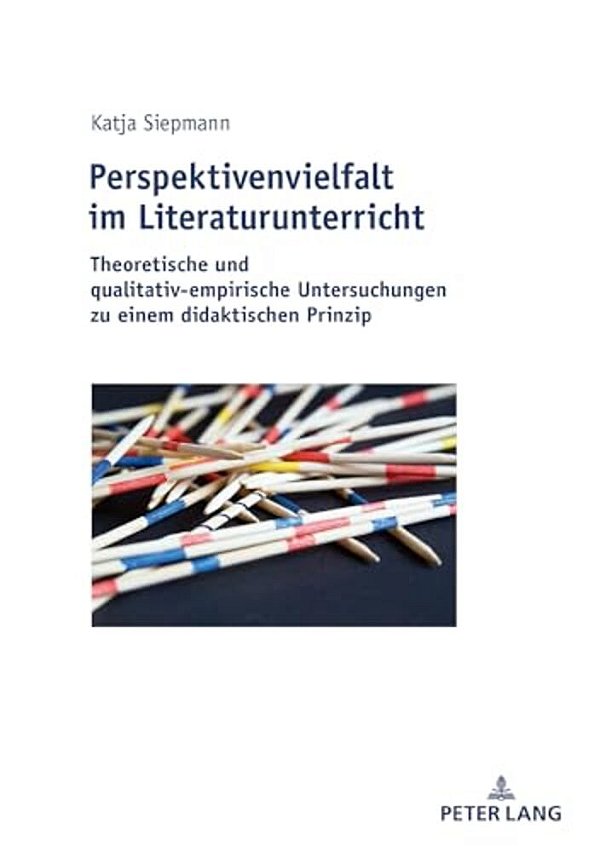Perspektivenvielfalt Im Literaturunterricht: Theoretische Und Qualitativ-Empirische Untersuchungen Zu Einem Didaktischen Prinzip-..