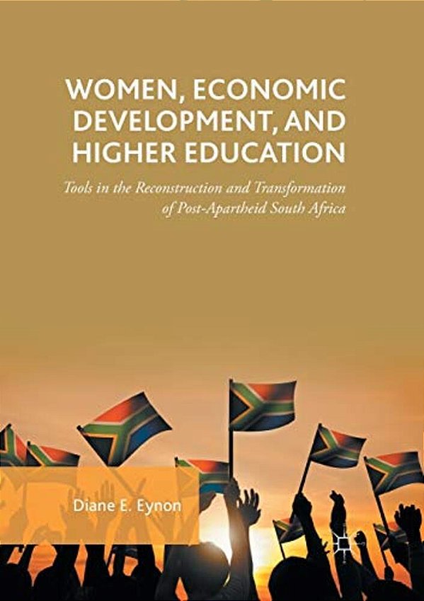 Women, Economic Development, And Higher Education: Tools In The Reconstruction And Transformation Of Post-Apartheid South Africa-..