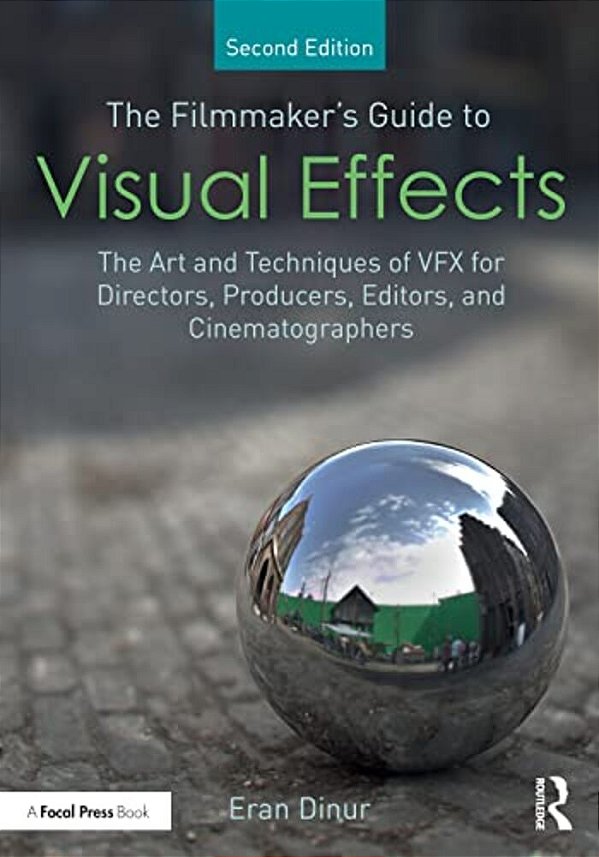 The Filmmaker's Guide To Visual Effects: The Art And Techniques Of Vfx For Directors, Producers, Editors And Cinematographers-..