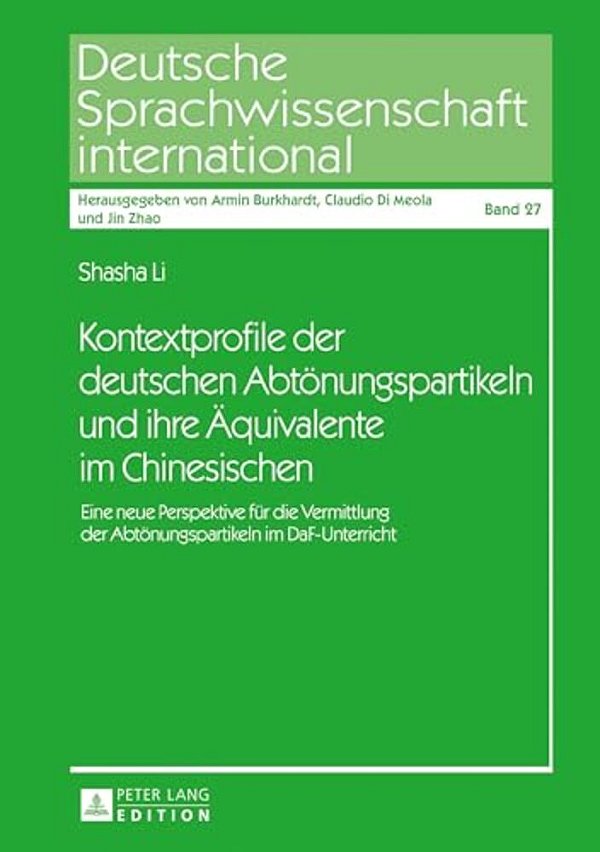 Kontextprofile Der Deutschen Abtoenungspartikeln Und Ihre Aequivalente Im Chinesischen: Eine Neue Perspektive Fuer Die Vermittlung Der Abtoenungsparti-..