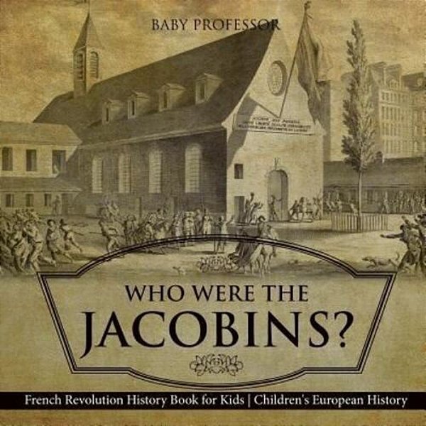 Who Were The Jacobins? French Revolution History Book For Kids Children's European History-..