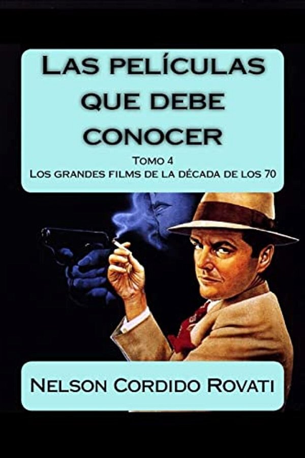 Las Películas Que Debe Conocer - Tomo 4: Los Grandes Films De Los Años 70-..