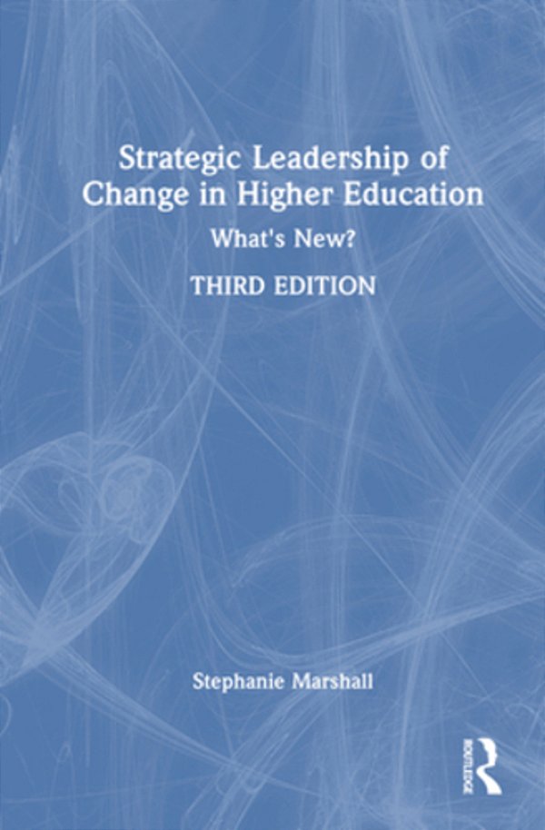 Strategic Leadership Of Change In Higher Education: What's New?-..