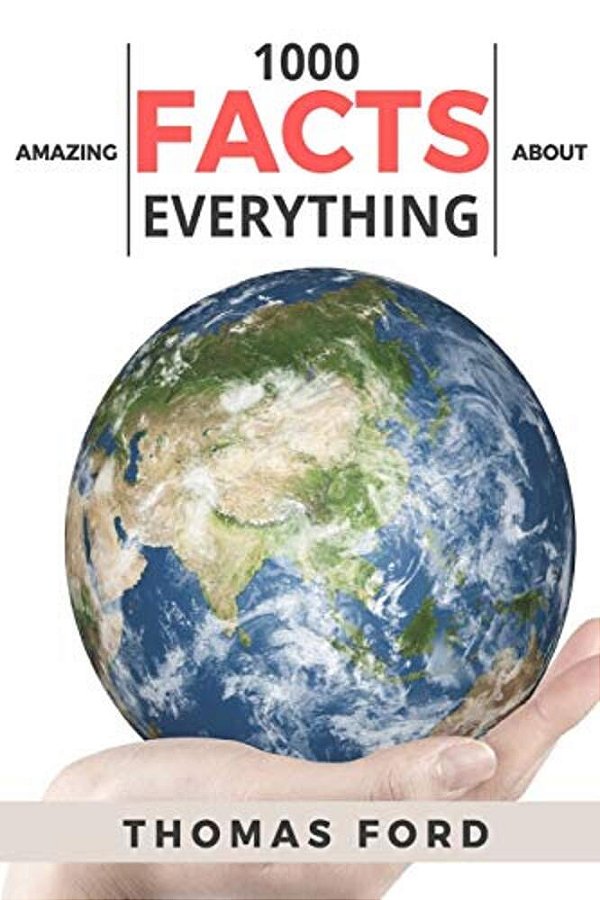 1000 Amazing Facts About Everything (Interesting Trivia, Funny And Unknown Facts)-..