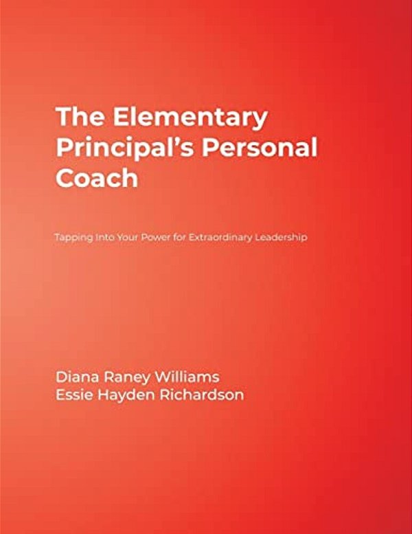 The Elementary Principal's Personal Coach: Tapping Into Your Power For Extraordinary Leadership-..