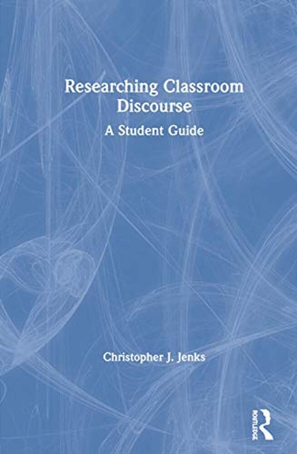 Researching Classroom Discourse: A Student Guide-..