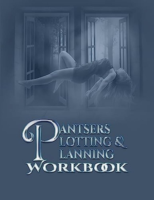 Pantsers Plotting & Planning Workbook-..