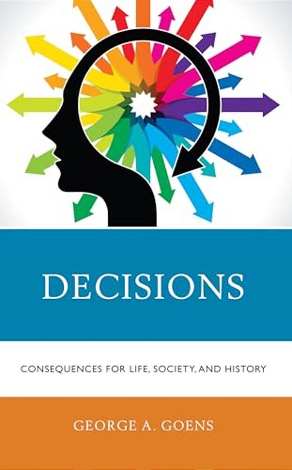 Decisions: Consequences For Life, Society, And History-..