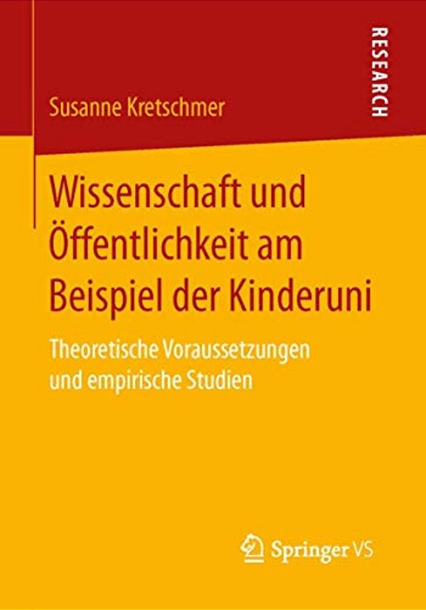 Wissenschaft Und Öffentlichkeit Am Beispiel Der Kinderuni: Theoretische Voraussetzungen Und Empirische Studien-..