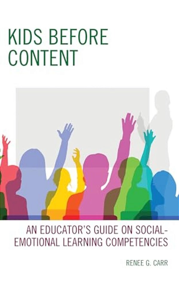 Kids Before Content: An Educator's Guide On Social-Emotional Learning Competencies-..