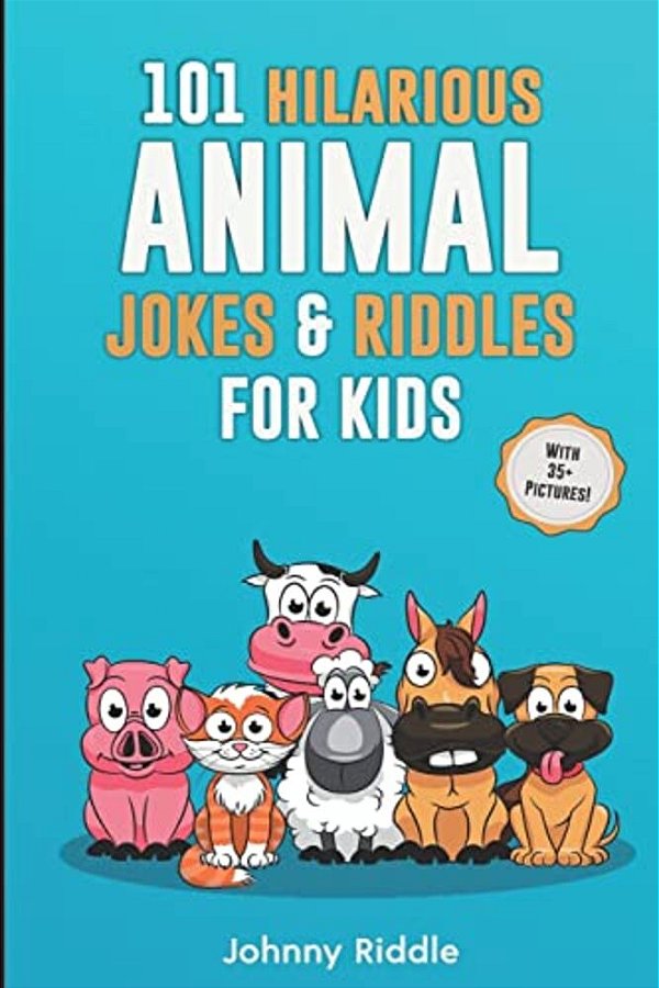 101 Hilarious Animal Jokes & Riddles For Kids: Laugh Out Loud With These Funny & Silly Jokes: Even Your Pet Will Laugh! (With 35+ Pictures)-..