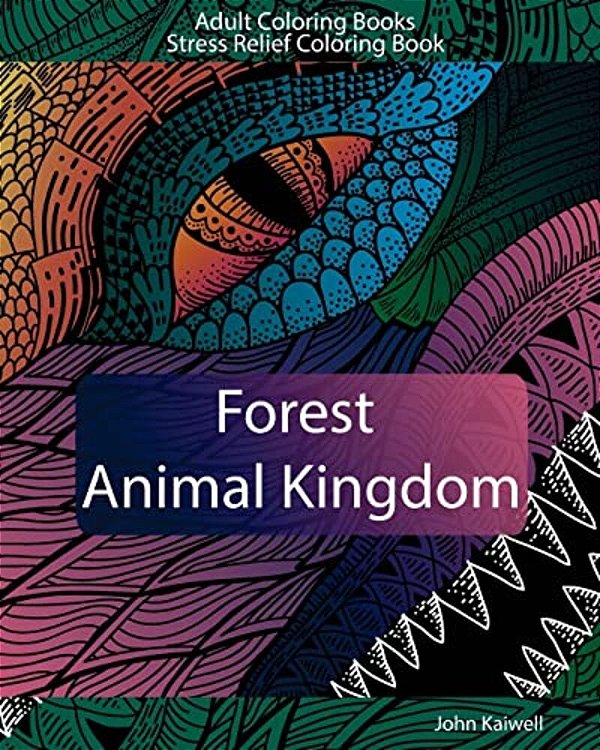 Adult Coloring Books: Forest Animal Kingdom: Stress Relief Coloring Book-..