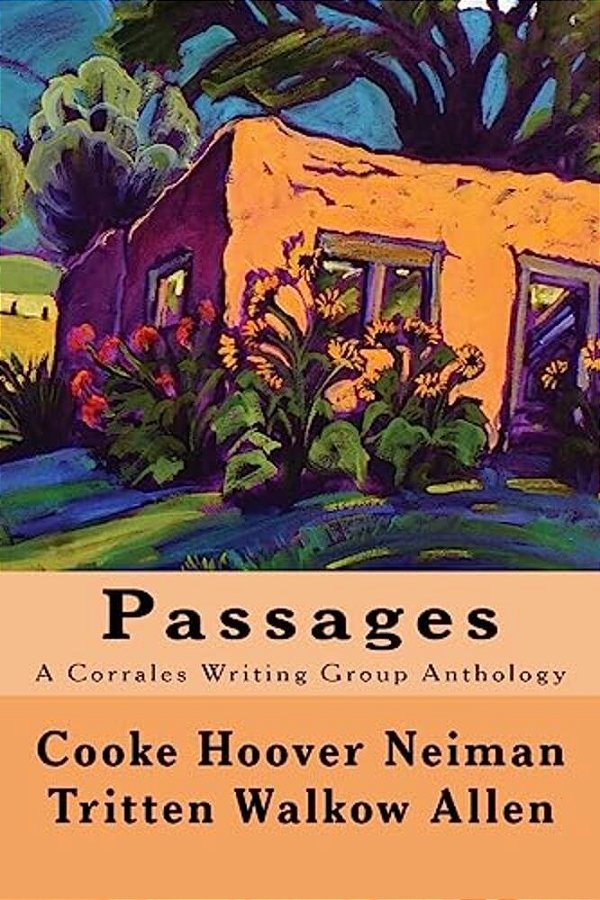 Passages: A Corrales Writing Group Anthology-..