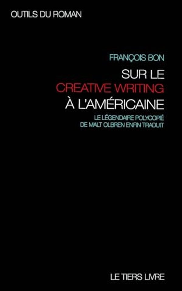 Outils Du Roman: Avec Malt Olbren Sur Les Pistes Et Exercices Du Creative Writing A L'Americaine-..