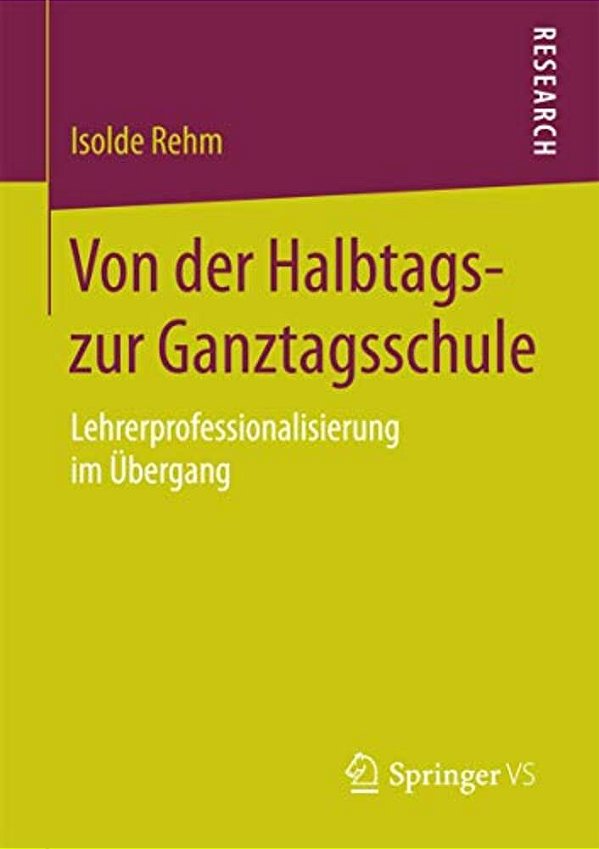 Von Der Halbtags- Zur Ganztagsschule: Lehrerprofessionalisierung Im Übergang-..