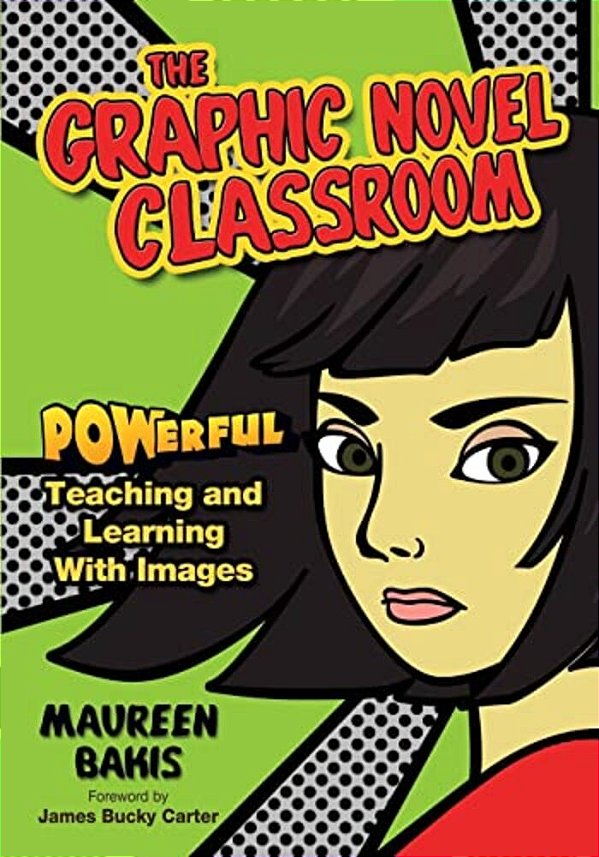 The Graphic Novel Classroom: Powerful Teaching And Learning With Images-..
