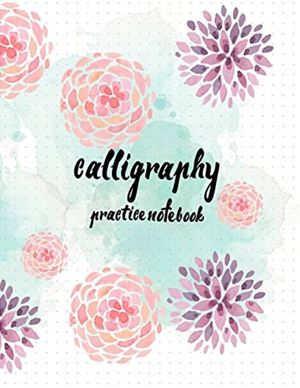 Calligraphy Practice Notebook: Hand Lettering: Calligraphy Workbook: Watercolor Flower Purple: (Training, Exercises And Practice: Lettering Calligrap-..