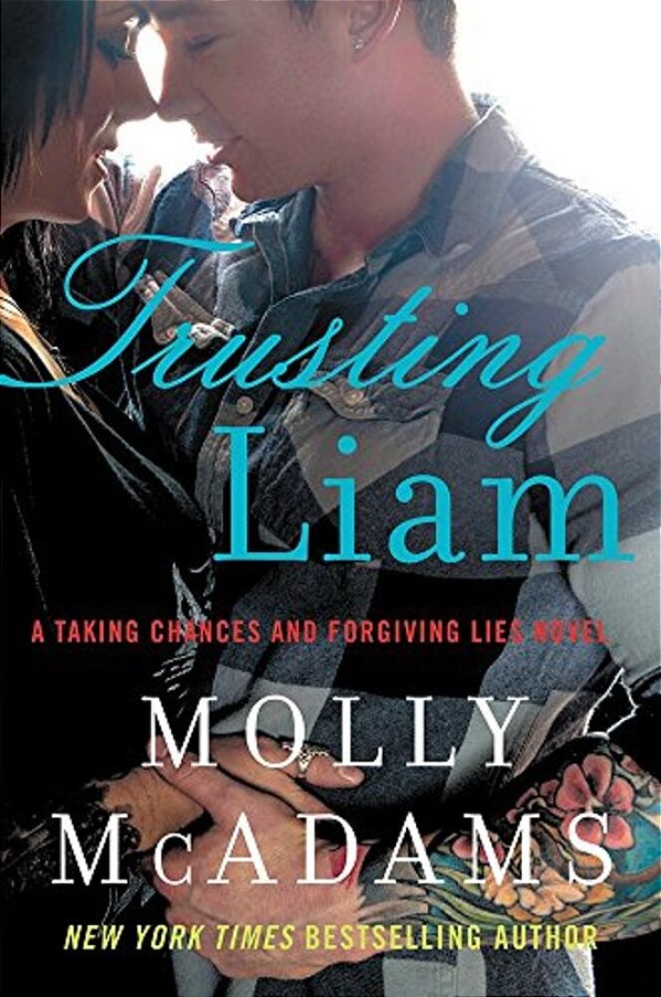 Trusting Liam: A Taking Chances And Forgiving Lies Novel-..