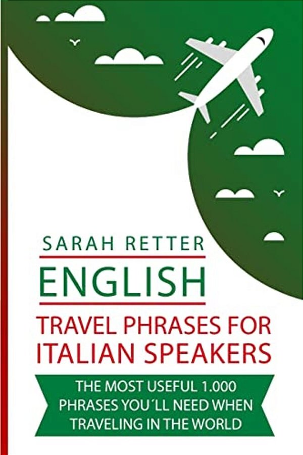 English: Travel Phrases For Italian Speakers.: The Most Useful 1.000 Phrases You'Ll Need When Traveling In The World. -..