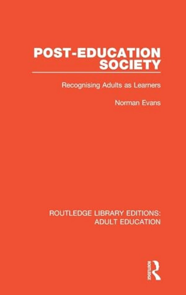 Post-Education Society: Recognising Adults As Learners-..