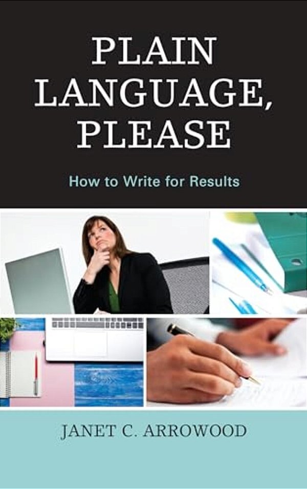 Plain Language, Please: How To Write For Results-..