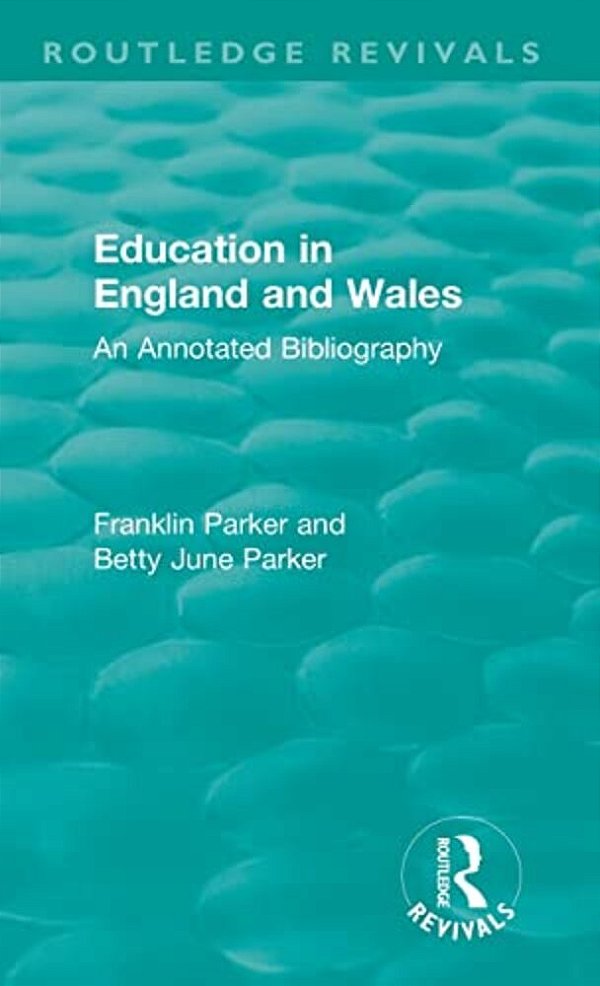 Education In England And Wales: An Annotated Bibliography-..