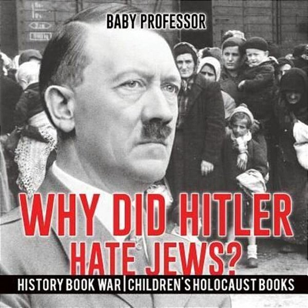 Why Did Hitler Hate Jews? - History Book War Children's Holocaust Books-..