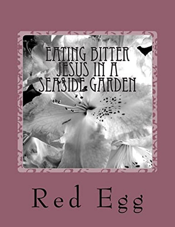 Eating Bitter Jesus In A Seaside Garden-..
