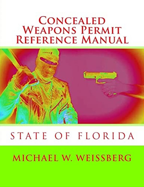 Concealed Weapons Permit Reference Manual: State Of Florida-..
