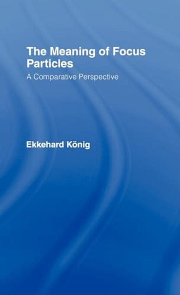 The Meaning Of Focus Particles: A Comparative Perspective-..